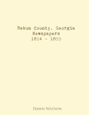 Dawn Watson - Rabun County, Georgia, Newspapers, 1894 - 1899, Häftad