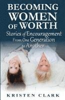 bokomslag Becoming Women of Worth: Stories of Encouragement from One Generation to Another