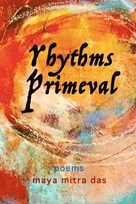 Maya Mitra Das - Rhythms Primeval, Häftad