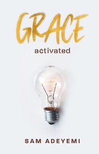 bokomslag Grace Activated: Unlocking and unleashing the limitless gift of grace