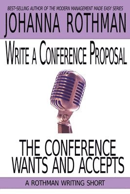 Write a Conference Proposal the Conference Wants and Accepts 1