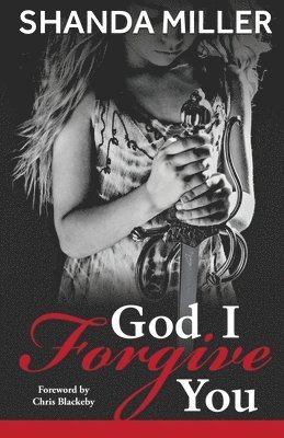 Shanda Miller, Kara D Starcher, Kara D. Starcher - God, I Forgive you, Häftad