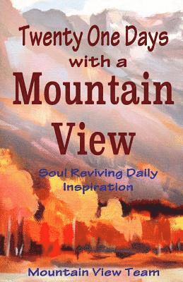 bokomslag Twenty One Days with a Mountain View: Soul Reviving Inspiration