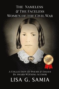 bokomslag The Nameless and The Faceless Women of the Civil War: A Collection of Poems, Essays, and Historical Photos