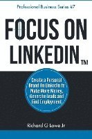 Focus on LinkedIn: Create a Personal Brand on LinkedIn(TM) to Make More Money, Generate Leads, and Find Employment 1