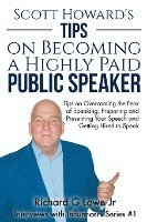 bokomslag Scott Howard's Tips on Becoming a Highly Paid Public Speaker: Tips on Overcoming the Fear of Speaking, Preparing and Presenting Your Speech and Gettin