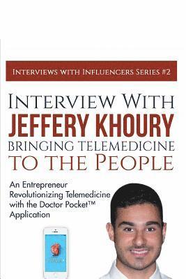 Interview with Jeffery Khoury, Bringing Telemedicine to the People: An Entrepreneur Revolutionizing Telemedicine with the Doctor Pocket(TM) Applicatio 1