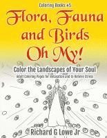 bokomslag Flora, Fauna and Birds Oh My! Color the Landscapes of Your Soul: Adult Coloring Pages for Relaxation and to Relieve Stress