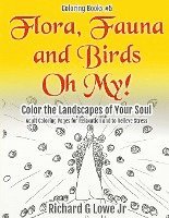 Flora, Fauna and Birds Oh My! Color the Landscapes of Your Soul: Adult Coloring Pages for Relaxation and to Relieve Stress 1