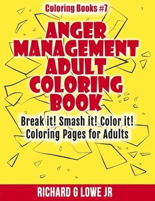 Anger Management Adult Coloring Book: Break it! Smash it! Color it! Coloring Pages for Adults 1