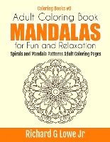 Jr. Lowe, Richard G., Richard G Lowe Jr - Adult Coloring Book Mandalas for Fun and Relaxation: Spirals and Mandala Patterns Adult Coloring Pages, Häftad