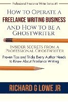 bokomslag How to Operate a Freelance Writing Business and How to be a Ghostwriter