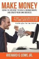 Jr. Lowe, Richard G., Richard G Lowe Jr - Make Money Using the Internet to Build a Second Income and Create your Own Busin: 27 Ways to Earn Extra Money and Sell Merchandise and Services on the, Häftad