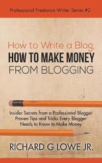bokomslag How to Make Money from Blogging How to Write a Blog