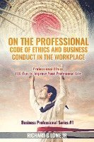bokomslag On the Professional Code of Ethics and Business Conduct in the Workplace: Professional Ethics: 100 Tips to Improve Your Professional Life