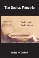 James W. Garrett, James W Garrett - The Doulos Principle: Called to be God's Slaves, Häftad