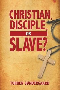 bokomslag Christian, Disciple, or Slave?