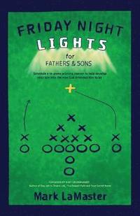 bokomslag Friday Night Lights for Fathers and Sons: Schedule a 10-game winning season to help develop your son into the man God intended him to be