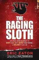 bokomslag The Raging Sloth: An Upside-Down Blueprint to Bust Your Limits, Build Your Purpose, and Balance Your Life