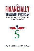David J. Norris - The Financially Intelligent Physician: What They Didn't Teach You in Medical School, Häftad