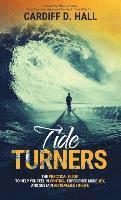 bokomslag Tide Turners: The Practical Guide To Help You Feel In Control, Experience More Joy, And Sustain Achievement In Life