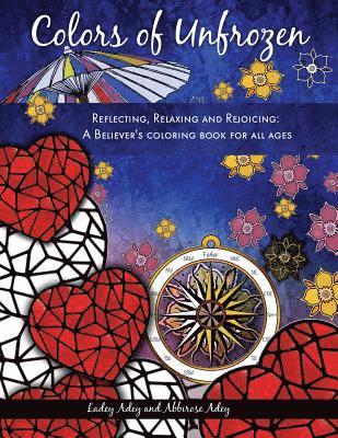 Colors of Unfrozen: Reflecting, Relaxing and Rejoicing: A Believer's coloring book for all ages 1