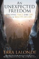 An Unexpected Freedom: Discover Peace and Joy in the Reality of Life 1