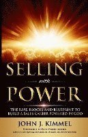 John J. Kimmel - Selling With Power: The Base, Blocks And Blueprint To Build A Sales Career Powered By God, Häftad