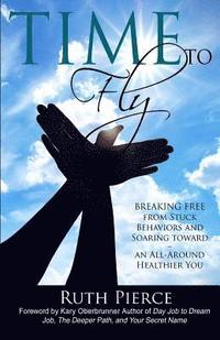 bokomslag Time To Fly: Breaking Free From Stuck Behaviors and Soaring Towards an All-Around Healthier You