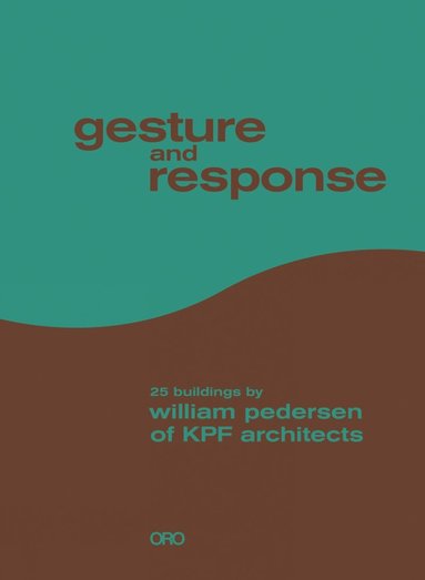 bokomslag Gesture and Response: William Pedersen of KPF