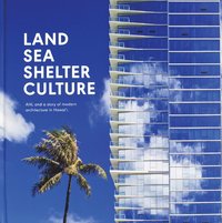 bokomslag Land, Sea, Shelter, & Culture: A Story of Modern Architecture in Hawaii