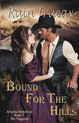 Bound For The Hills The Taggerts: Arizona Historicals Book 7 1