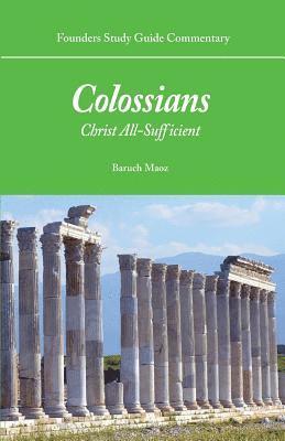Baruch Maoz - Founders Study Guide Commentary: Colossians: Christ All-Sufficient, Häftad