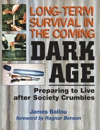 bokomslag Long-Term Survival in the Coming Dark Age: Preparing to Live after Society Crumbles