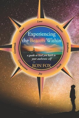 Experiencing the Beacon Within: A Guide to Lead You Back to Your Authentic Self 1