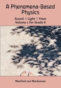 bokomslag A Phenomena-Based Physics: Sound, Light, Heat