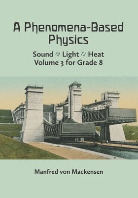 A Phenomena-Based Physics, Volume III: Sound, Light, Heat, Hydraulics, Hydrostatics, Aeromechanics, and Electromagnetism 1