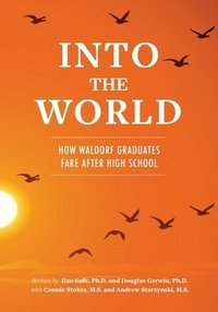 bokomslag Into the World: How Waldorf Graduates Fare after High School