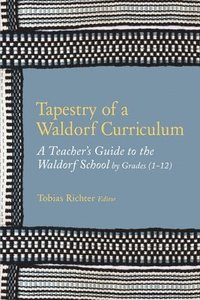 bokomslag Tapestry of a Waldorf Curriculum: A Teacher's Guide to the Waldorf School by Grades (1-12) and by Subjects