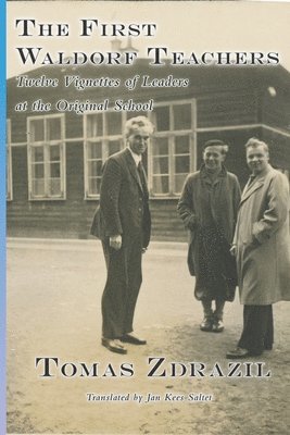 Tomas Zdrazil, Douglas Gerwin - The First Waldorf Teachers: Twelve Vignettes of Leaders at the Original School, Häftad
