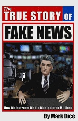 The True Story of Fake News 1