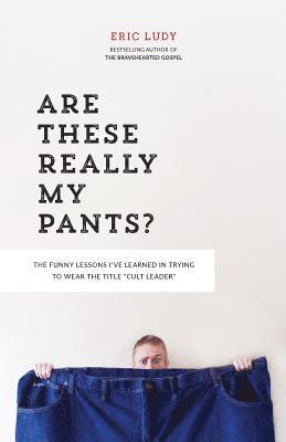 Are These Really My Pants?: The Funnly Lessons I've Learned in Trying to Wear the Title Cult Leader 1