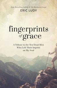 bokomslag Fingerprints of Grace: A Tribute to the Ten Dead Men Who Left Their Imprint on My Soul