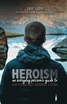 Eric Ludy - Heroism, Häftad