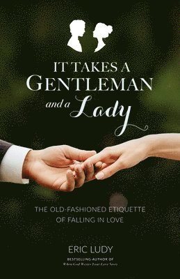 bokomslag It Takes a Gentleman and a Lady: The Old-Fashioned Etiquette of Falling in Love