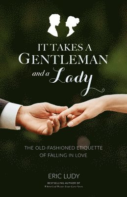 It Takes a Gentleman and a Lady: The Old-Fashioned Etiquette of Falling in Love 1