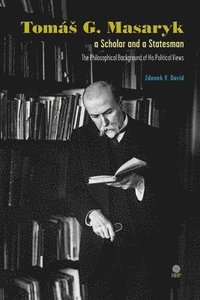 bokomslag Tomas G Masaryk a Scholar and a Statesman