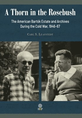 bokomslag Thorn in the Rosebush. The American Bartók Estate and Archives During the Cold War, 1946-67
