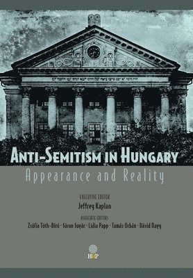 Jeffrey Kaplan - Anti-Semitism in Hungary, Inbunden