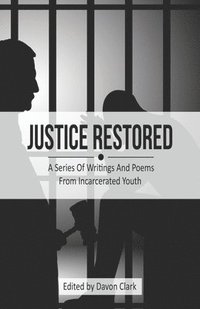 bokomslag Justice Restored: A Series of Writings and Poems from Incarcerated Youth